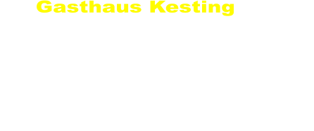 Gasthaus Kesting         PLZ  Ort :        34497 Korbach (Mei.)         Straße :           Am Unterborn 10         Bundesland :  Hessen         Land :              Deutschland